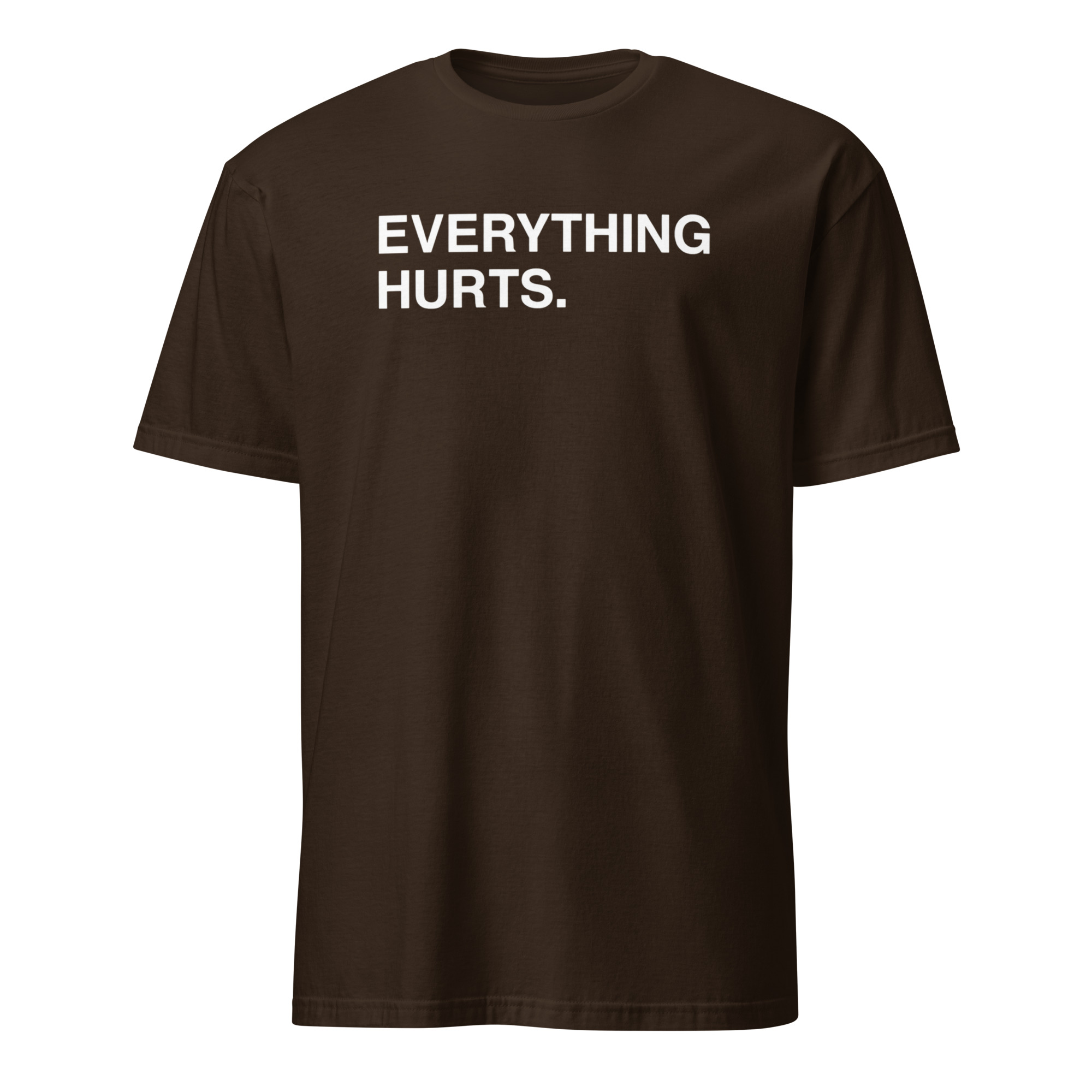 Everything Hurts Shirt 3 Everything Hurts Shirt dark chocolate color
