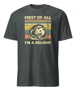 First Of All I Am A Delight Shirt