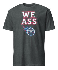 We Ass Tennessee Titans Shirt dark heather – Tennessee Titans meme shirt