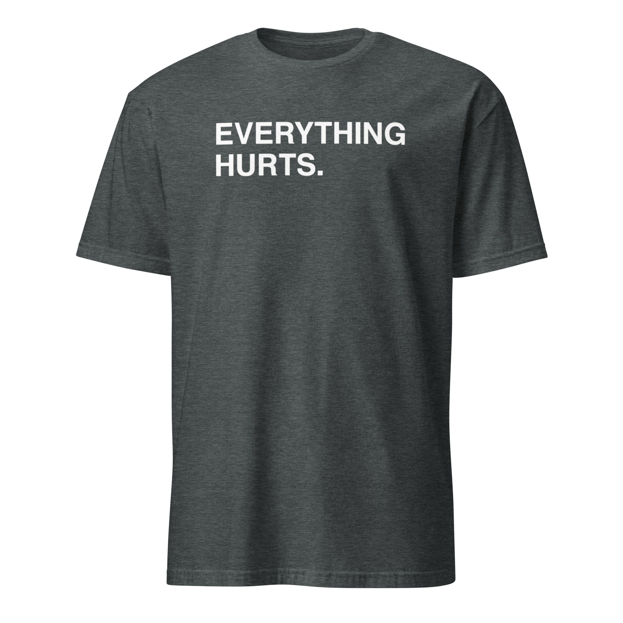 Everything Hurts Shirt 4 Everything Hurts Shirt dark heather color