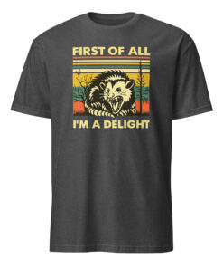 First Of All I Am A Delight Shirt