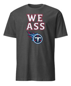 We Ass Tennessee Titans Shirt dark heather grey – viral Titans meme apparel