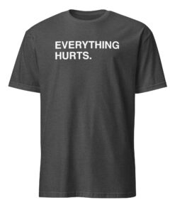 Everything Hurts Shirt 12 Everything Hurts Shirt dark heather grey color