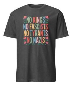 no kings no fascists no tyrants no nazis shirt dark heather grey
