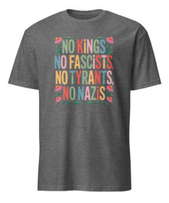 no kings no fascists no tyrants no nazis shirt graphite heather