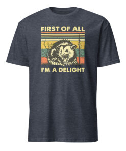 First Of All I Am A Delight Shirt