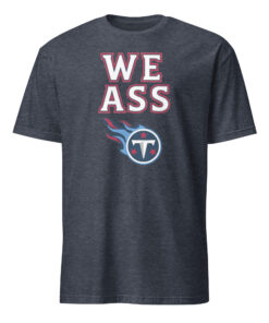 We Ass Tennessee Titans Shirt heather navy – funny NFL fan shirt