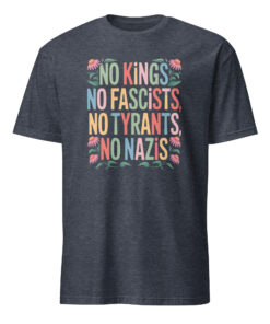 no kings no fascists no tyrants no nazis shirt heather navy