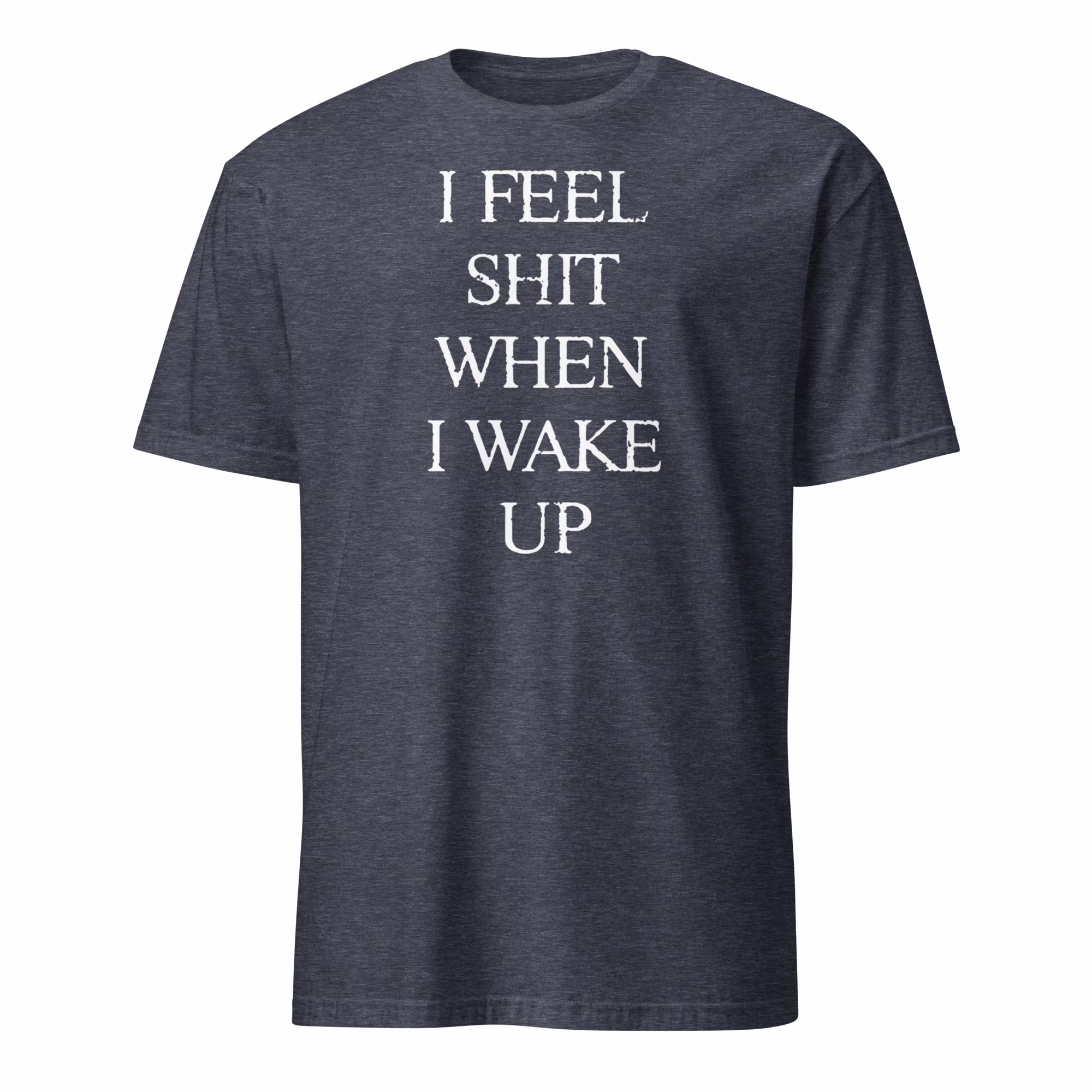 I Feel Shit When I Wake Up Tour 2025 Shirt 4 I Feel Shit When I Wake Up Tour 2025 Shirt heather navy