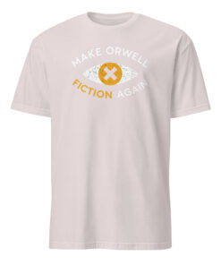 Make Orwell Fiction Again Anti Trump Shirt
