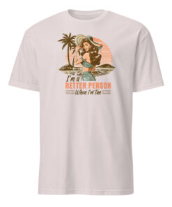 Im a Better Person When I am Tan Shirt 8 Im a Better Person When I Am Tan Shirt in ice grey cotton tee