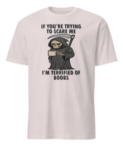 If You’re Trying To Scare Me I’m Terrified Of Boobs T Shirt 13 If You’re Trying To Scare Me I’m Terrified Of Boobs T Shirt
