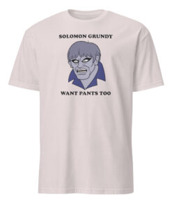 Solomon Grundy Want Pants Too Shirt ice grey soft cotton blend meme tee