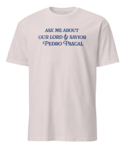 Ask Me About Our Lord And Savior Pedro Pascal Shirt by Bucktee 12 Ask Me About Our Lord And Savior Pedro Pascal Shirt by Bucktee in ice grey – Pedro Pascal Meme Shirt