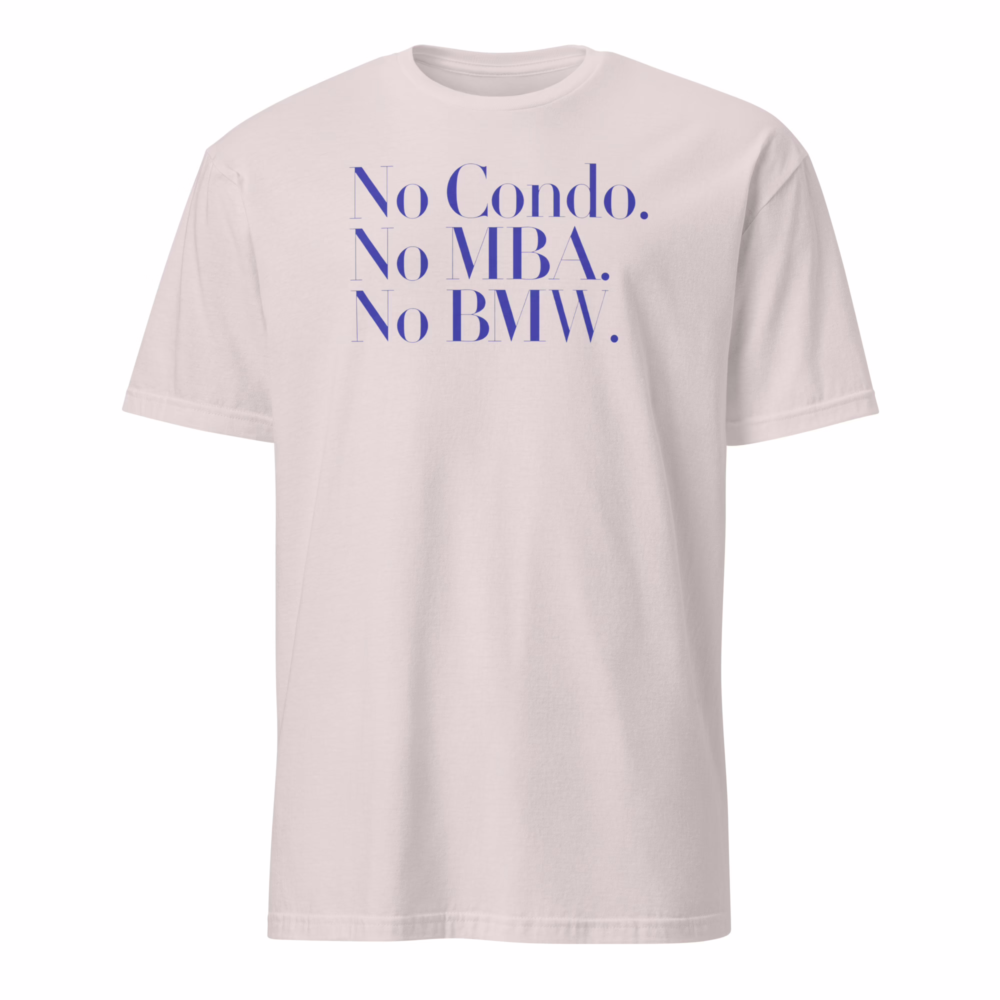 No Condo No MBA No BMW Shirt 2 No Condo No MBA No BMW Shirt ice grey modern minimalist t-shirt