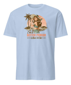 Im a Better Person When I am Tan Shirt 7 Im a Better Person When I Am Tan Shirt in light blue Comfort Colors tee