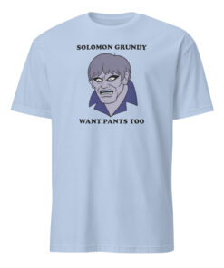 Solomon Grundy Want Pants Too Shirt light blue funny DC quote t-shirt