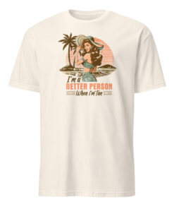 Im a Better Person When I am Tan Shirt 9 Im a Better Person When I Am Tan Shirt in natural off-white tee