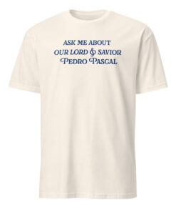 Ask Me About Our Lord And Savior Pedro Pascal Shirt by Bucktee 14 Ask Me About Our Lord And Savior Pedro Pascal Shirt by Bucktee in natural color – Funny Pedro Pascal T-Shirt