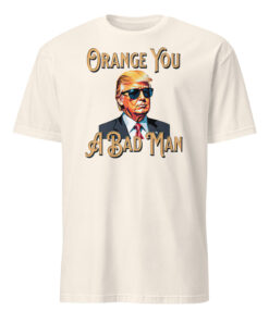 Trump Orange You A Bad Man Shirt natural color mockup