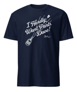 I Hardly Want Pants Shirt in navy blue