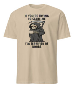 Alternative view of If You’re Trying To Scare Me I’m Terrified Of Boobs T Shirt