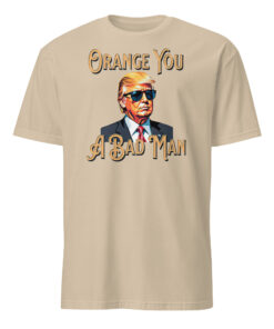 Trump Orange You A Bad Man Shirt sand color mockup