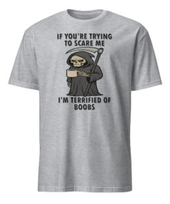 If You’re Trying To Scare Me I’m Terrified Of Boobs T Shirt 12 If You’re Trying To Scare Me I’m Terrified Of Boobs T Shirt