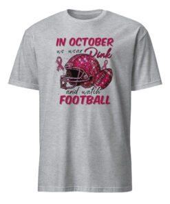 In October We Wear Pink and Watch Football Shirt sport grey