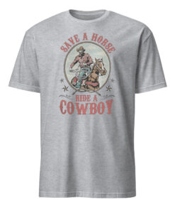 Save a Horse Ride a Cowboy Hold Your Horse Shirt 11 Save a Horse Ride a Cowboy Hold Your Horse Shirt sport grey