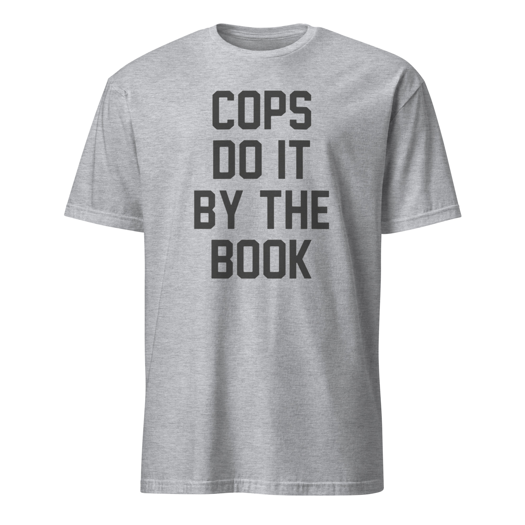 Kelly Meeker Cops Do It By The Book Shirt 4 Kelly Meeker Cops Do It By The Book Shirt in Sport Grey, a highly durable and soft heather blend (90/10 cotton/poly).