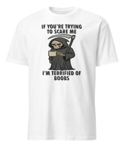 If You’re Trying To Scare Me I’m Terrified Of Boobs T Shirt