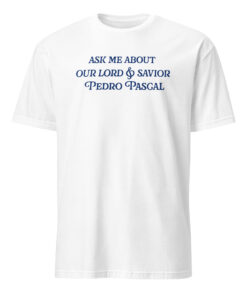 Ask Me About Our Lord And Savior Pedro Pascal Shirt by Bucktee 15 Ask Me About Our Lord And Savior Pedro Pascal Shirt by Bucktee in white – Funny Pedro Pascal T-Shirt for fans