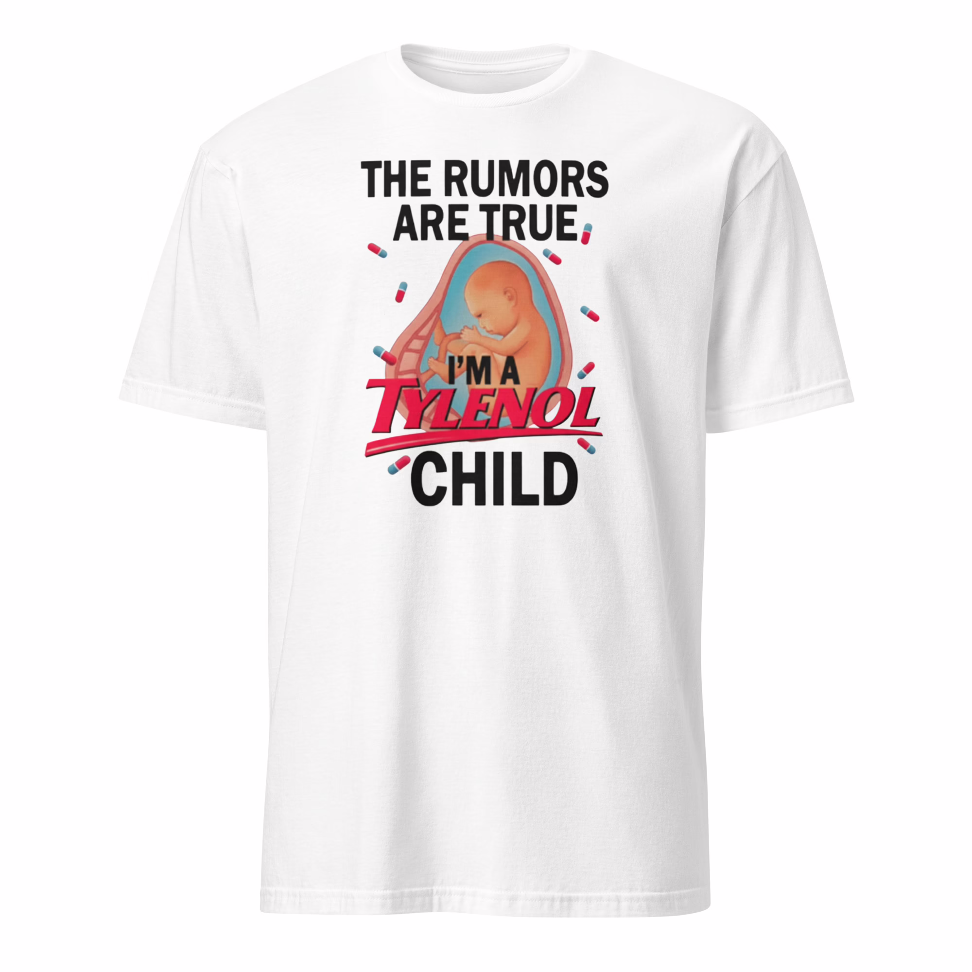 The Rumors Are True I Am A Tylenol Child Shirt 4 The Rumors Are True I Am A Tylenol Child Shirt white variant funny meme tee