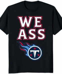 We Ass Tennessee Titans Shirt black – viral funny NFL meme tee for Titans fans
