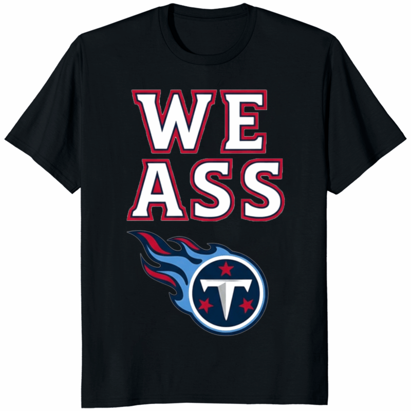 We Ass Tennessee Titans Shirt black – viral funny NFL meme tee for Titans fans