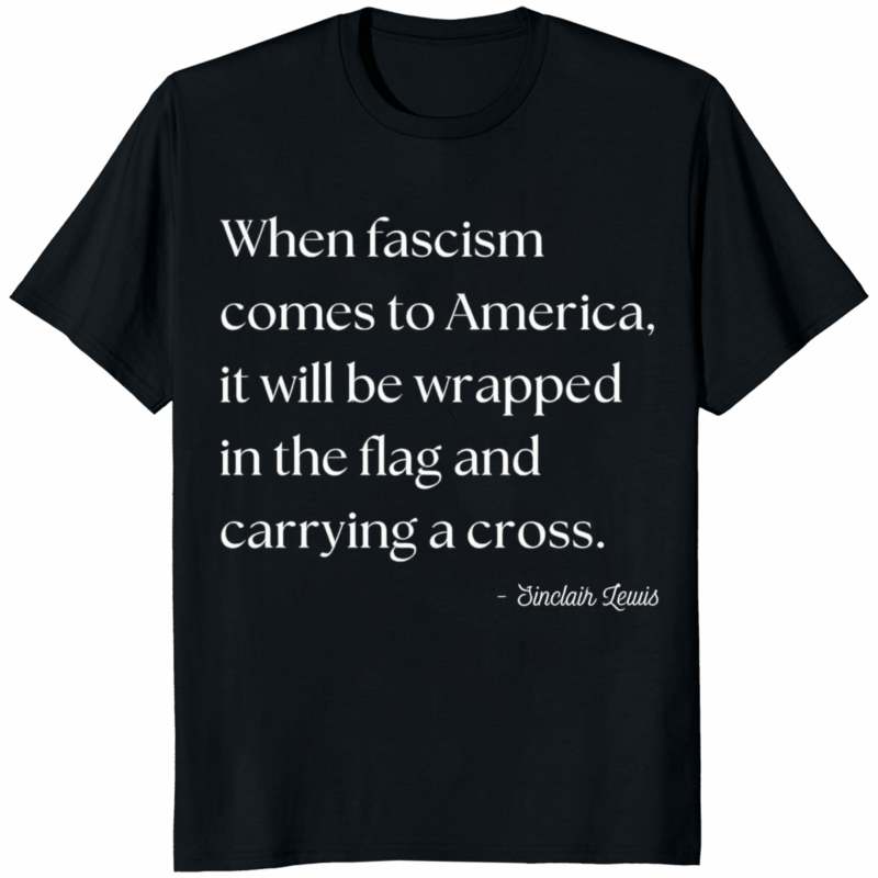 When Fascism Comes to America Sinclair Lewis Shirt 14 When Fascism Comes to America Sinclair Lewis Shirt – political protest apparel