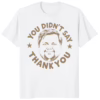 You Did Not Say Thank You JD Vance Shirt white t-shirt mockup