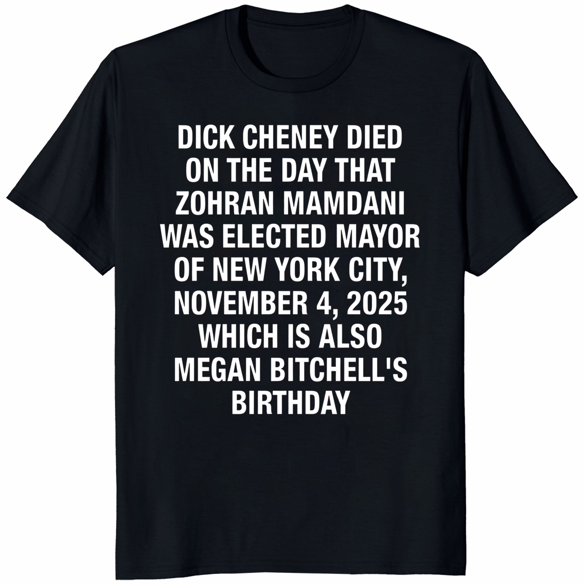 Dick Cheney Died on the Day Zohran Mamdani Was Elected NYC Mayor and Megan Bitchell’s Birthday Shirt 1 Dick Cheney Died on the Day Zohran Mamdani Was Elected NYC Mayor and Megan Bitchell’s Birthday Shirt