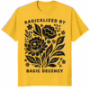 Radicalized by Basic Decency Shirt