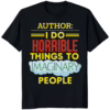 Author I Do Horrible Things To Imaginary People Shirt