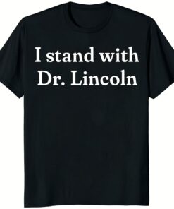 I Stand With Dr. Lincoln Shirt