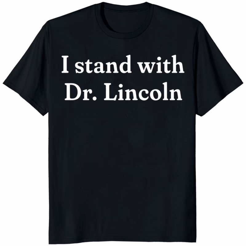 I Stand With Dr. Lincoln Shirt 8 I Stand With Dr. Lincoln Shirt