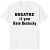 Official Breathe If You Hate Kentucky Shirt