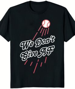 Official We Dont Give Af Dodgers 2025 Shirt black variant – Dodgers fan t-shirt