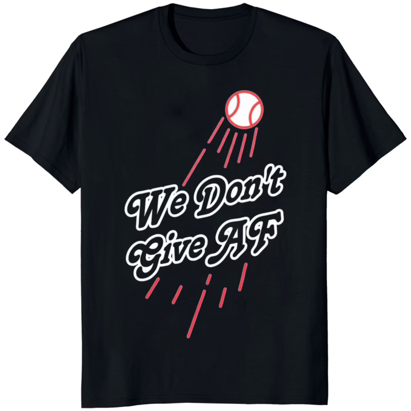 Official We Dont Give Af Dodgers 2025 Shirt black variant – Dodgers fan t-shirt