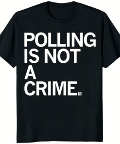 Polling Is Not A Crime Shirt black bold graphic t-shirt