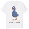 Silly Goose Mean Girls She Doesn't Even Go Here Shirt