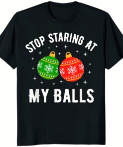 Stop Staring At My Balls Dirty Christmas Shirt