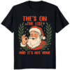 He’s On The List And It’s Not Mine Santa Christmas Shirt